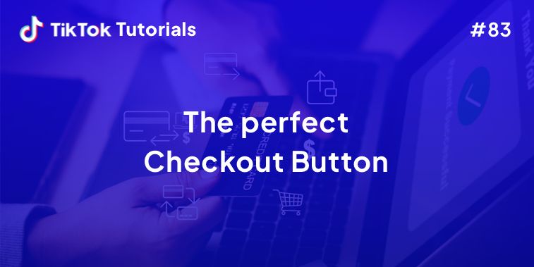 TikTok Tutorial #83 – How to create the perfect checkout button