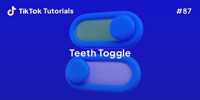 TikTok Tutorial #87 – How to create a Teeth toggle